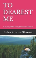 TO DEAREST ME: A Journey Within Through Words and Silence! B0FGTC3ZH5 Book Cover