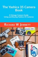 The Yashica 35 Camera Book: A Vintage Camera Guide - Using and Buying Yashica 35 Cameras 183830472X Book Cover