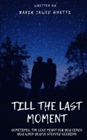 Till the Last Moment: Sometimes, the love meant for you finds you when you’ve stopped looking 1069198129 Book Cover