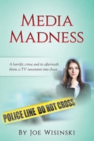 Media Madness: A Horrific Crime and Its Aftermath Throw a TV Newsroom Into Chaos 1543297021 Book Cover