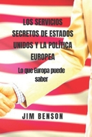 LOS SERVICIOS SECRETOS DE ESTADOS UNIDOS Y LA POLÍTICA EUROPEA: Lo que Europa puede saber B0B14G1P1Q Book Cover
