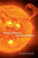 Plasma Physics for Astrophysics (Princeton Series in Astrophysics) 0691120730 Book Cover