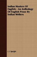 Indian Masters Of English - An Anthology Of English Prose By Indian Writers 1406712094 Book Cover