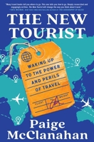 The New Tourist: Waking Up to the Power and Perils of Travel 1668011778 Book Cover