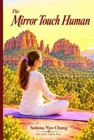The Mirror Touch Human: You can be a Mirror Touch Human , too! B0HC731M7Y Book Cover