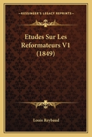Etudes Sur Les Reformateurs V1 (1849) 1246383144 Book Cover
