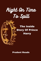 Right On Time To Spill: The Inside Story Of Prince Harry B0F79GQLYF Book Cover