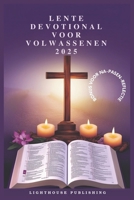 LENTE DEVOTIONAL VOOR VOLWASSENEN 2025: Een dagelijkse gids van 10 minuten om dichter tot Christus te groeien (Dutch Edition) B0DW8M9Q8J Book Cover