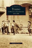 Toledo: A History in Architecture 1835-1890 (Images of America: Ohio) 0738519413 Book Cover