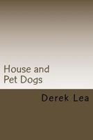 House and Pet Dogs: Their Selection, Care and Training 149298468X Book Cover
