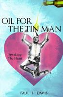 Oil For The Tin Man: Awaking The Heart 1096848961 Book Cover