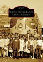 Chicago and the Illinois Central Railroad (IL) (Images of Rail) 0738550744 Book Cover