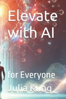 Elevate with AI: for Everyone B0DXLHFB4G Book Cover