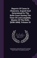 Reports of Cases in Chancery, Argued and Determined in the Rolls Court During the Time of Lord Langdale, Master of the Rolls. [1838-1866], Volume 32 1342684370 Book Cover