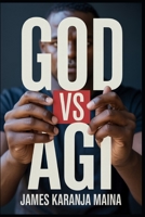 God Vs AGI (The Complete AI Blueprint) B0FQJSTJWL Book Cover