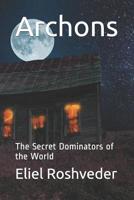 Archons: The Secret Dominators of the World 1093152753 Book Cover