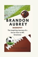 Brandon Aubrey Biography: The Inspiring Journey of a Soccer Star to NFL Greatness B0DW9428Z4 Book Cover
