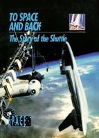 To Space and Back: The Story of the Shuttle (Adventures in Space) 0896866882 Book Cover