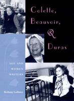 Colette, Beauvoir and Duras: Age and Women Writers 0813025354 Book Cover