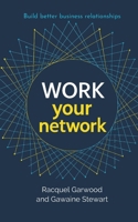 Work Your Network: A Guide to Building Better Business Relationships B0FM311PY6 Book Cover