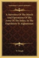 A Narrative Of The March And Operations Of The Army Of The Indus, In The Expedition To Afghanistan 1845742648 Book Cover