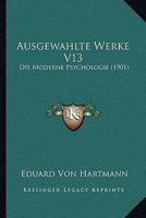 Ausgewahlte Werke V13: Die Moderne Psychologie (1901) 1168138647 Book Cover