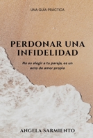 Perdonar una infidelidad sí es posible: No significa quedarse, significa elegir el amor propio (Spanish Edition) B0DT3Q8R1P Book Cover