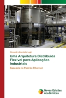 Uma Arquitetura Distribuida Flexivel para Aplicações Industriais 6202406690 Book Cover