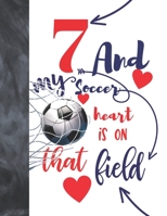 7 And My Soccer Heart Is On That Field: Soccer Gifts For Boys And Girls A Sketchbook Sketchpad Activity Book For Kids To Draw And Sketch In 169269295X Book Cover
