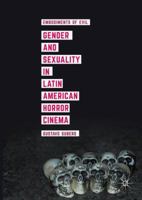 Gender and Sexuality in Latin American Horror Cinema: Embodiments of Evil 1137564946 Book Cover
