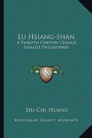 Lu Hsiang-Shan: A Twelfth Century Chinese Idealist Philosopher 1163167193 Book Cover