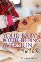 Your Baby's Bottle-feeding Aversion: Reasons and Solutions 1976164419 Book Cover