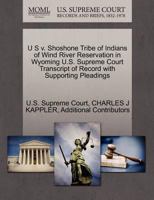 U S v. Shoshone Tribe of Indians of Wind River Reservation in Wyoming U.S. Supreme Court Transcript of Record with Supporting Pleadings 1270279688 Book Cover