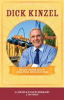 Dick Kinzel: Roller Coaster King of Cedar Point Amusement Point 0974332461 Book Cover