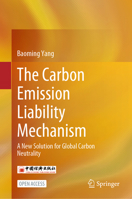 The Carbon Emission Liability Mechanism: A New Solution for Global Carbon Neutrality 9819636116 Book Cover