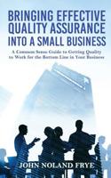 Bringing Effective Quality Assurance into a Small Business 1949981673 Book Cover