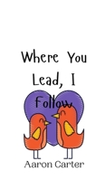 Where You Lead, I Follow 9908009923 Book Cover
