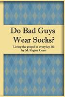 Do Bad Guys Wear Socks 1481106295 Book Cover