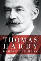 Thomas Hardy: Behind the Mask 075245630X Book Cover