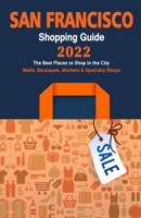 San Francisco Shopping Guide 2022: Best Rated Stores in San Francisco, California - Stores Recommended for Visitors, (Shopping Guide 2022) B09554R8PB Book Cover