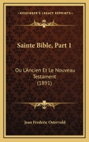 La Sainte Bible, Ou L'Ancien Et Le Nouveau Testament, Volume 1... 1168160979 Book Cover