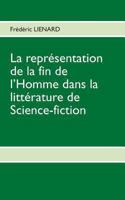 La représentation de la fin de l’homme dans la littérature de Science-fiction: D’une littérature exhaustive à une littérature innovatrice en passant par l’extrapolation 2322034347 Book Cover