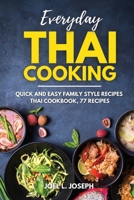 Everyday Thai Cooking: Quick and Easy Family Style Recipes [Thai Cookbook, 77 Recipes] 180232464X Book Cover