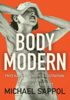 Body Modern: Fritz Kahn, Scientific Illustration, and the Homuncular Subject 1517900212 Book Cover