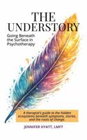 The Understory: Going Beneath the Surface in Psychotherapy B0HBG61NBF Book Cover