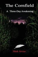 The Cornfield: A Three Day Awakening: 1538072823 Book Cover