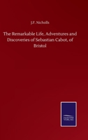 The remarkable life, adventures and discoveries of Sebastian Cabot 5519231486 Book Cover