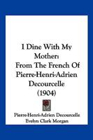 I Dine With My Mother: From The French Of Pierre-Henri-Adrien Decourcelle 0530736438 Book Cover