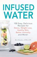 Infused Water: 100 Easy, Delicious Recipes for Detox, Weight Loss, Healthy Skin, Better Immunity, and More! 1440594708 Book Cover