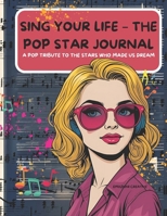 Sing Your Life – The Pop Star Journal: A Pop Tribute to the Stars Who Made Us Dream B0FHFV91MT Book Cover